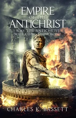 Imperiul lui Antihrist: De ce Antihristul va veni din Roma! - Empire of the Antichrist: Why the Antichrist Will Come From Rome!