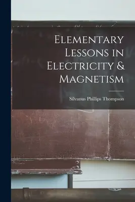 Lecții elementare de electricitate și magnetism - Elementary Lessons in Electricity & Magnetism