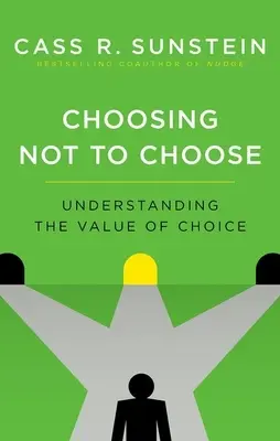 Alegerea de a nu alege: Înțelegerea valorii alegerii - Choosing Not to Choose: Understanding the Value of Choice