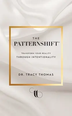 The PatternShift (TM): Transformă-ți realitatea prin intenționalitate - The PatternShift (TM): Transform Your Reality Through Intentionality