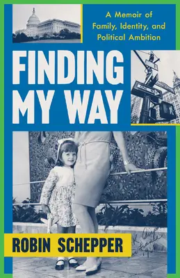 Finding My Way: A Memoir of Family, Identity, and Political Ambition