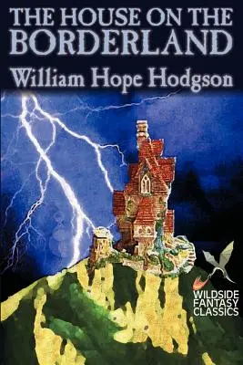 The House on the Borderland by William Hope Hodgson, Ficțiune, Horror - The House on the Borderland by William Hope Hodgson, Fiction, Horror