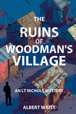 Ruinele satului Woodmans': Un mister LT Nichols - The Ruins of Woodmans' Village: An LT Nichols Mystery