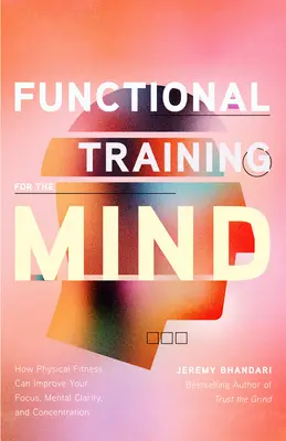 Antrenament funcțional pentru minte: Cum fitness-ul fizic vă poate îmbunătăți concentrarea, claritatea mentală și concentrarea (Moving Your Body) - Functional Training for the Mind: How Physical Fitness Can Improve Your Focus, Mental Clarity, and Concentration (Moving Your Body)