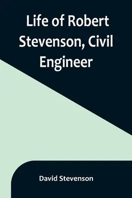Viața lui Robert Stevenson, inginer civil - Life of Robert Stevenson, Civil Engineer