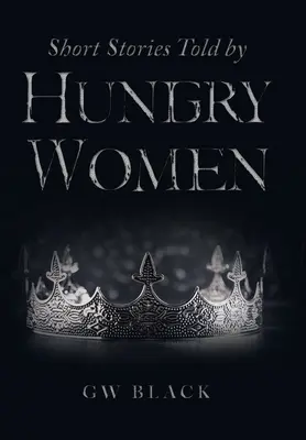 Povestiri scurte spuse de femei înfometate - Short Stories Told by Hungry Women