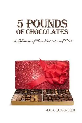 5 kilograme de ciocolată: O viață întreagă de povești și povestiri adevărate - 5 Pounds of Chocolates: A Lifetime of True Stories and Tales