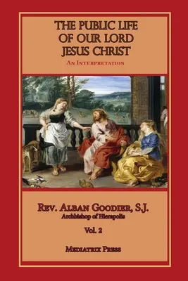 Viața publică a Domnului nostru Iisus Hristos, vol. 2 - The Public Life of Our Lord Jesus Christ, Vol. 2