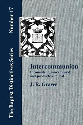 Inter-comuniunea: Inconsecventă, nescripturală și producătoare de rău - Inter-communion: Inconsistent, Unscriptural and Productive of Evil