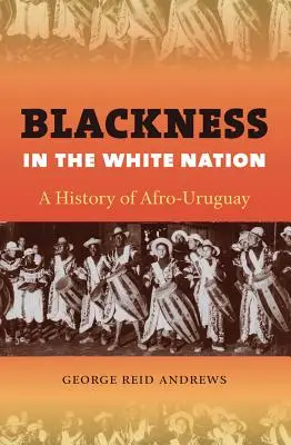 Blackness in the White Nation: O istorie a Afro-Uruguay - Blackness in the White Nation: A History of Afro-Uruguay