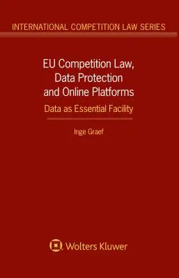 19. Dreptul UE al concurenței, protecția datelor și platformele online: Datele ca facilitate esențială: Datele ca facilitate esențială - EU Competition Law, Data Protection and Online Platforms: Data as Essential Facility: Data as Essential Facility