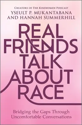 Prietenii adevărați vorbesc despre rasă: Reducerea decalajelor prin conversații incomode - Real Friends Talk about Race: Bridging the Gaps Through Uncomfortable Conversations