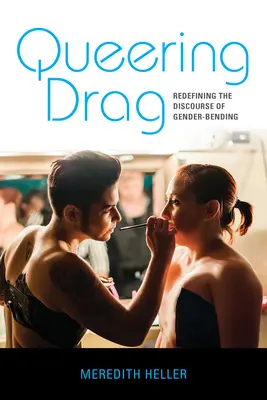 Queering Drag: Redefinirea discursului despre schimbarea de gen - Queering Drag: Redefining the Discourse of Gender-Bending