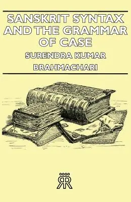 Sintaxa sanscrită și gramatica de caz - Sanskrit Syntax and the Grammar of Case