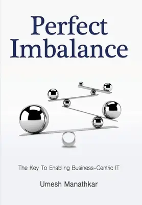 Dezechilibrul perfect: Cheia pentru a permite un IT centrat pe afaceri - Perfect Imbalance: The Key To Enabling Business-Centric IT