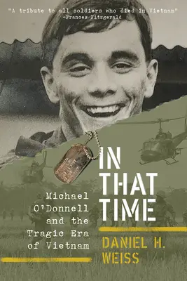 În acel timp: Michael O'Donnell și era tragică a Vietnamului - In That Time: Michael O'Donnell and the Tragic Era of Vietnam