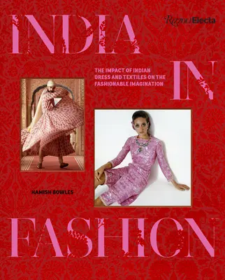 India în modă: Impactul vestimentației și textilelor indiene asupra imaginației modei - India in Fashion: The Impact of Indian Dress and Textiles on the Fashionable Imagination