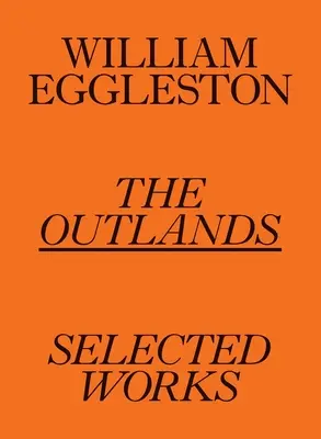 William Eggleston: The Outlands: Opere alese - William Eggleston: The Outlands: Selected Works