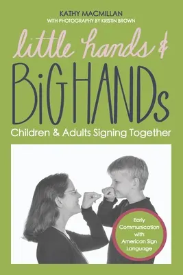 Mâini mici și mâini mari: Copiii și adulții semnează împreună - Little Hands and Big Hands: Children and Adults Signing Together