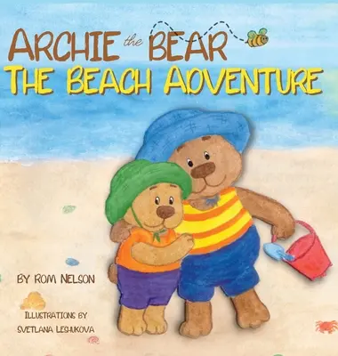 Ursul Archie - Aventura pe plajă: A Beautifully Illustrated Picture Story Book for Kids About Beach Safety and Having Fun in the Sun! - Archie the Bear - The Beach Adventure: A Beautifully Illustrated Picture Story Book for Kids About Beach Safety and Having Fun in the Sun!