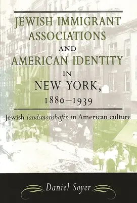 Asociațiile de imigranți evrei și identitatea americană în New York, 1880-1939: Landsmanshaftn evreiesc în cultura americană - Jewish Immigrant Associations and American Identity in New York, 1880-1939: Jewish Landsmanshaftn in American Culture