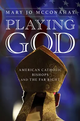 Playing God: Episcopii catolici americani și extrema dreaptă - Playing God: American Catholic Bishops and the Far Right