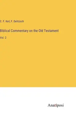 Comentariu biblic asupra Vechiului Testament: Vol. 2 - Biblical Commentary on the Old Testament: Vol. 2