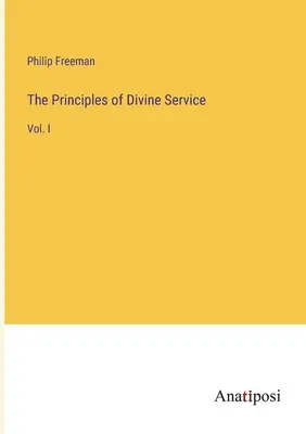 Principiile serviciului divin: Vol. I - The Principles of Divine Service: Vol. I