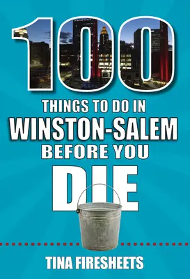 100 de lucruri de făcut în Winston-Salem înainte de a muri - 100 Things to Do in Winston-Salem Before You Die