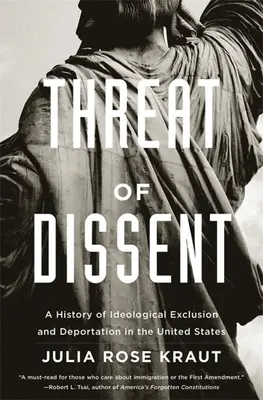 Amenințarea disidenței: O istorie a excluderii ideologice și a deportării în Statele Unite - Threat of Dissent: A History of Ideological Exclusion and Deportation in the United States