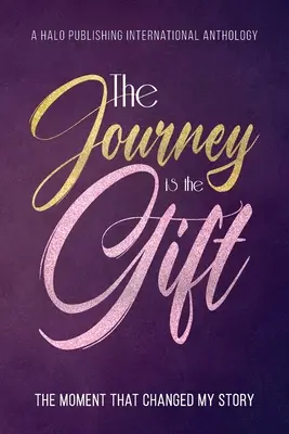 The Journey is the Gift: Momentul care mi-a schimbat povestea - The Journey is the Gift: The Moment that Changed My Story