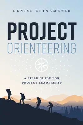 Project Orienteering: Un ghid de teren pentru conducerea proiectelor - Project Orienteering: A Field Guide for Project Leadership