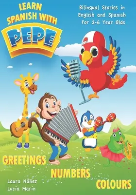 Învață spaniolă cu Pepe: Easy Stories in English and Spanish for 2-6 Year Olds. - Learn Spanish with Pepe: Easy Stories in English and Spanish for 2-6 Year Olds.