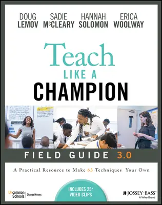 Teach Like a Champion Field Guide 3.0: O resursă practică pentru a vă însuși tehnicile 63 - Teach Like a Champion Field Guide 3.0: A Practical Resource to Make the 63 Techniques Your Own
