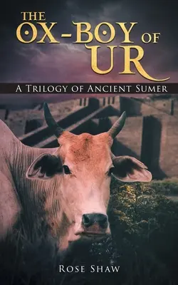 Băiatul-boi din Ur: O trilogie a Sumerului antic - The Ox-Boy of Ur: A Trilogy of Ancient Sumer