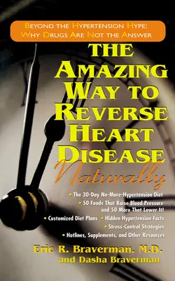 Calea uimitoare de a inversa bolile de inimă în mod natural: Beyond the Hypertension Hype: De ce medicamentele nu sunt răspunsul - The Amazing Way to Reverse Heart Disease Naturally: Beyond the Hypertension Hype: Why Drugs Are Not the Answer