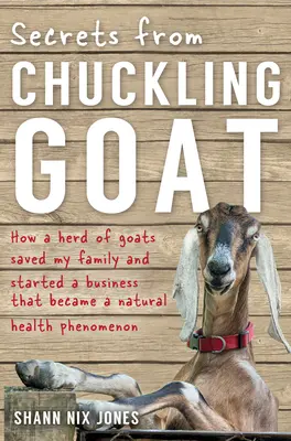 Secretele de la Chuckling Goat: Cum o turmă de capre mi-a salvat familia și a pornit o afacere care a devenit un fenomen de sănătate naturală - Secrets from Chuckling Goat: How a Herd of Goats Saved my Family and Started a Business that Became a Natural Health Phenomenon