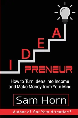 IDEApreneur: Cum să transformi ideile în venituri și să faci bani din mintea ta - IDEApreneur: How to Turn Ideas into Income and Make Money from Your Mind