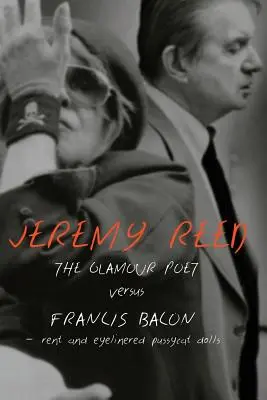 Poetul Glamour vs. Francis Bacon, Rent și Eyelinered Pussycat Dolls - The Glamour Poet vs. Francis Bacon, Rent and Eyelinered Pussycat Dolls