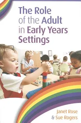 Rolul adultului în cadrele de vârstă timpurie - The Role of the Adult in Early Years Settings