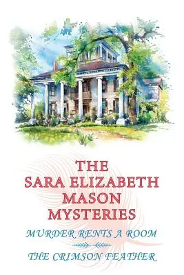 Misterele Sara Elizabeth Mason, volumul 1: Crima închiriază o cameră / The Crimson Feather - The Sara Elizabeth Mason Mysteries, Volume 1: Murder Rents a Room / The Crimson Feather