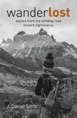 Wanderlost: Povestiri din drumul sinuos spre semnificație (Stories from the Winding Road Toward Significance) - Wanderlost: Stories from the Winding Road Toward Significance