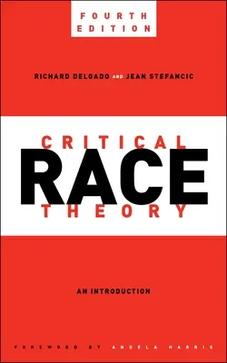 Teoria critică a rasei, ediția a patra: O introducere - Critical Race Theory, Fourth Edition: An Introduction