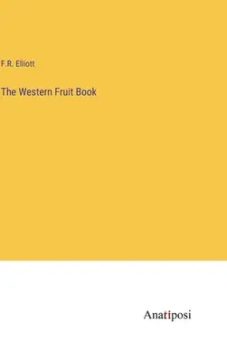 Cartea fructelor occidentale - The Western Fruit Book