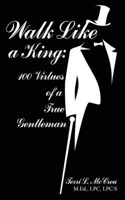 Mergi ca un rege: 100 de virtuți ale unui adevărat gentleman - Walk Like a King: 100 Virtues of a True Gentleman