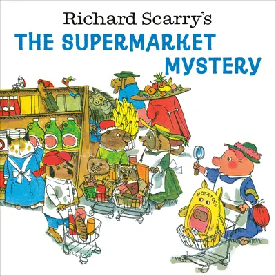 Richard Scarry's The Supermarket Mystery - Richard Scarry's the Supermarket Mystery