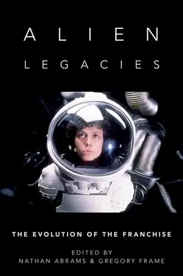 Alien Legacies: Evoluția francizei - Alien Legacies: The Evolution of the Franchise