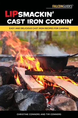 Lipsmackin' Cast Iron Cookin': Rețete ușoare și delicioase din fontă pentru camping - Lipsmackin' Cast Iron Cookin': Easy and Delicious Cast Iron Recipes for Camping