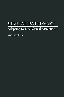 Căile sexuale: Adaptarea la atracția sexuală dublă - Sexual Pathways: Adapting to Dual Sexual Attraction