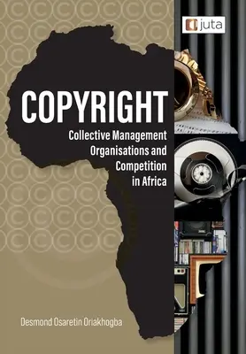 Drepturile de autor, organismele de gestiune colectivă și concurența în Africa: Perspective de reglementare din Nigeria, Africa de Sud și Kenya - Copyright, Collective Management Organisations and Competition in Africa: Regulatory Perspectives from Nigeria, South Africa and Kenya